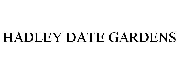 Trademark Logo HADLEY DATE GARDENS