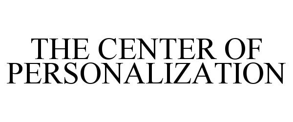 Trademark Logo THE CENTER OF PERSONALIZATION