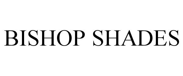Trademark Logo BISHOP SHADES