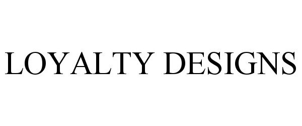 Trademark Logo LOYALTY DESIGNS