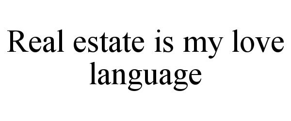  REAL ESTATE IS MY LOVE LANGUAGE