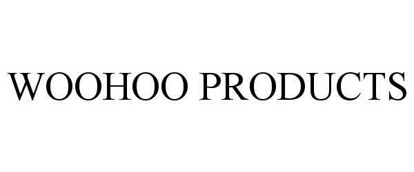 Trademark Logo WOOHOO PRODUCTS