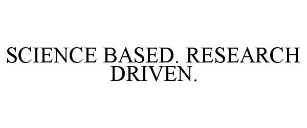 SCIENCE BASED. RESEARCH DRIVEN.