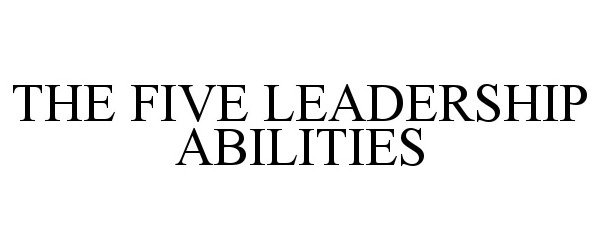  THE FIVE LEADERSHIP ABILITIES