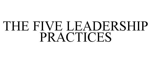  THE FIVE LEADERSHIP PRACTICES