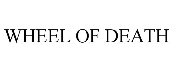 Trademark Logo WHEEL OF DEATH