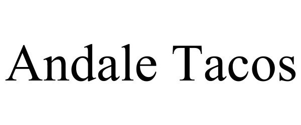 Trademark Logo ANDALE TACOS