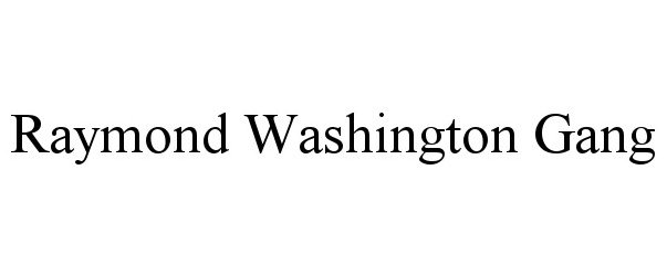  RAYMOND WASHINGTON GANG