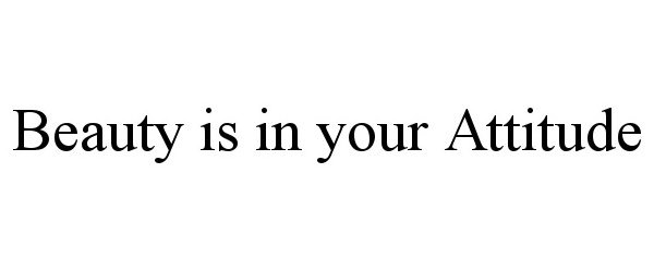 Trademark Logo BEAUTY IS IN YOUR ATTITUDE