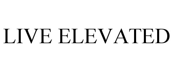Trademark Logo LIVE ELEVATED