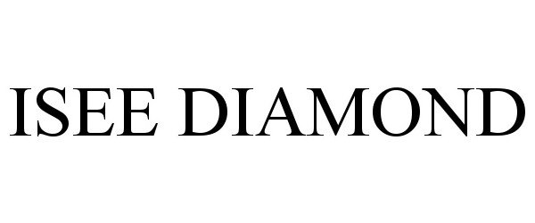 Trademark Logo ISEE DIAMOND