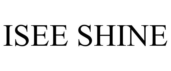 Trademark Logo ISEE SHINE