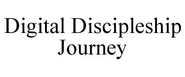 Trademark Logo DIGITAL DISCIPLESHIP JOURNEY