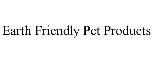  EARTH FRIENDLY PET PRODUCTS
