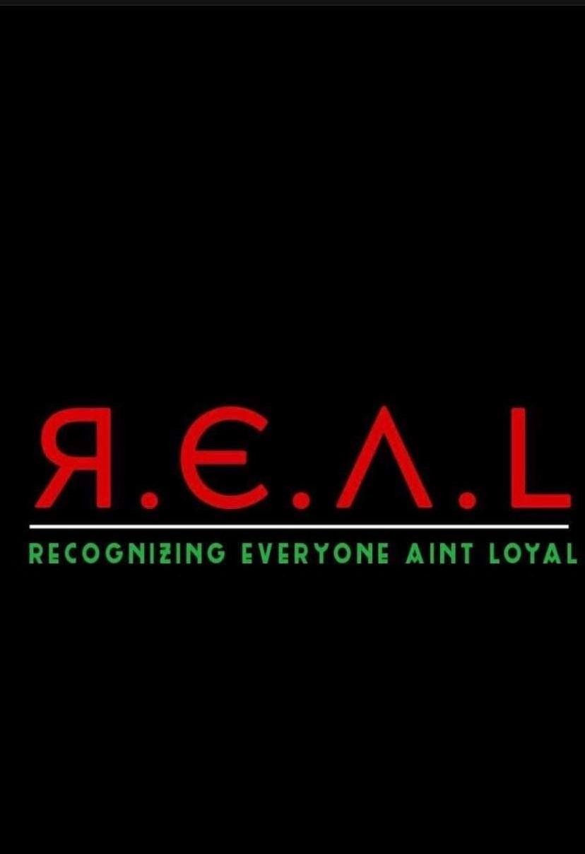  R.E.A.L (RECOGNIZING EVERYONE AIN'T LOYAL)