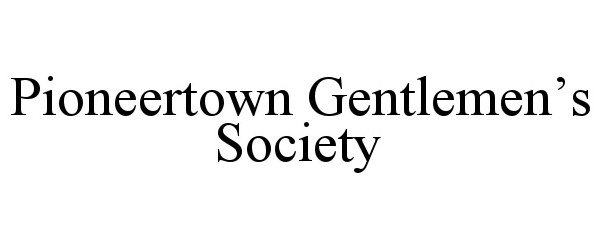 Trademark Logo PIONEERTOWN GENTLEMEN'S SOCIETY