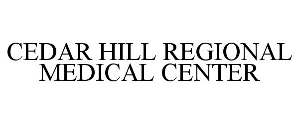 Trademark Logo CEDAR HILL REGIONAL MEDICAL CENTER