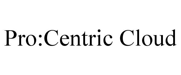 Trademark Logo PRO:CENTRIC CLOUD