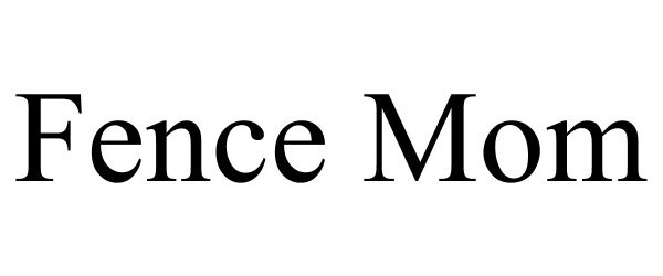 Trademark Logo FENCE MOM