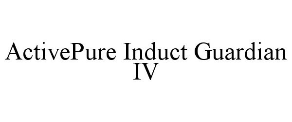 Trademark Logo ACTIVEPURE INDUCT GUARDIAN IV