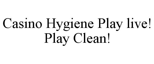  CASINO HYGIENE PLAY LIVE! PLAY CLEAN!