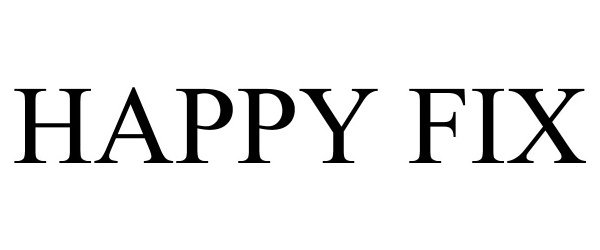 Trademark Logo HAPPY FIX