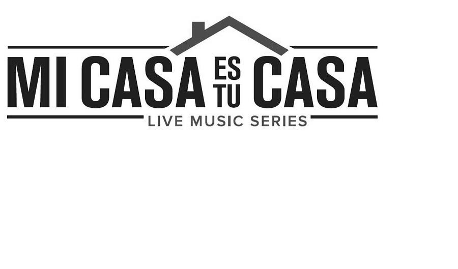 Trademark Logo MI CASA ES TU CASA LIVE MUSIC SERIES