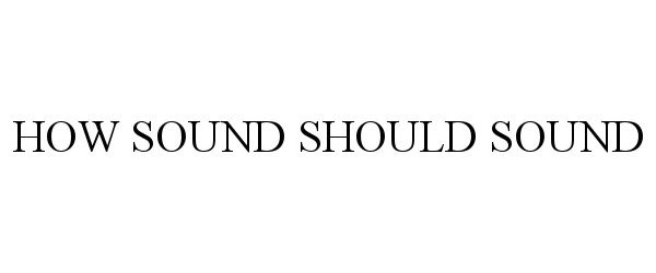  HOW SOUND SHOULD SOUND