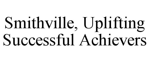  SMITHVILLE, UPLIFTING SUCCESSFUL ACHIEVERS