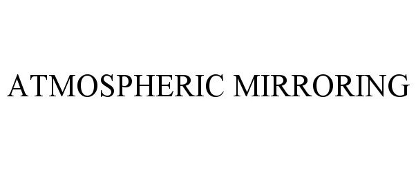 Trademark Logo ATMOSPHERIC MIRRORING