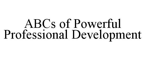  ABCS OF POWERFUL PROFESSIONAL DEVELOPMENT