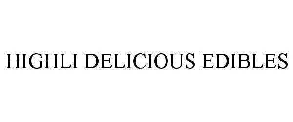 Trademark Logo HIGHLI DELICIOUS EDIBLES