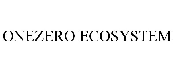 Trademark Logo ONEZERO ECOSYSTEM
