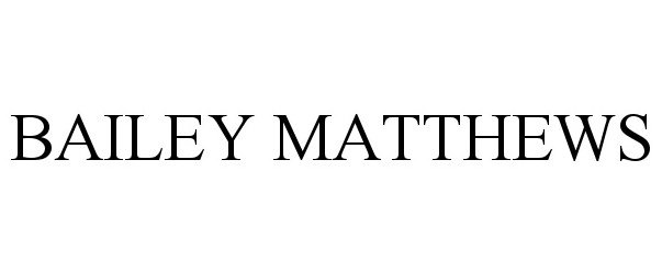 Trademark Logo BAILEY MATTHEWS