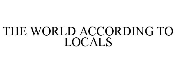  THE WORLD ACCORDING TO LOCALS