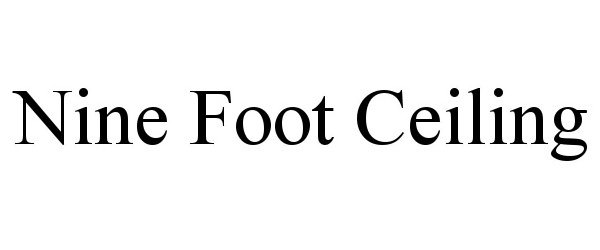 Trademark Logo NINE FOOT CEILING