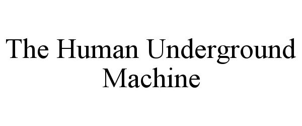  THE HUMAN UNDERGROUND MACHINE