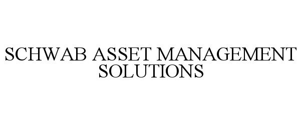  SCHWAB ASSET MANAGEMENT SOLUTIONS