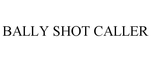  BALLY SHOT CALLER