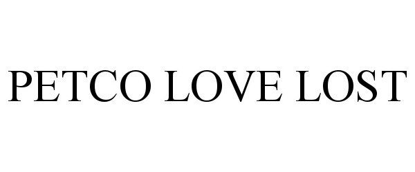 Trademark Logo PETCO LOVE LOST