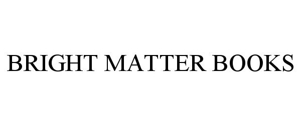 Trademark Logo BRIGHT MATTER BOOKS