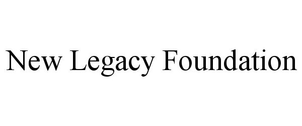  NEW LEGACY FOUNDATION