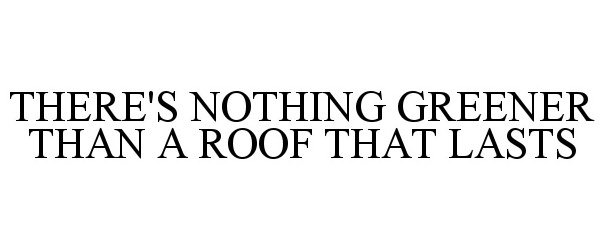  THERE'S NOTHING GREENER THAN A ROOF THAT LASTS