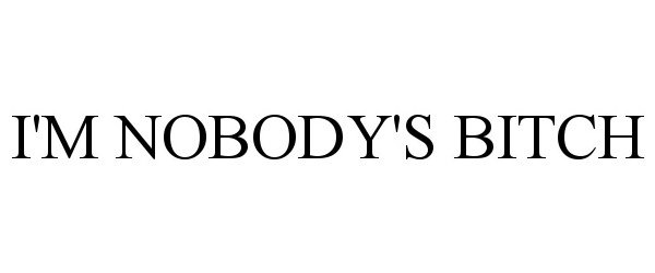 Trademark Logo I'M NOBODY'S BITCH