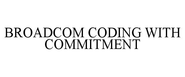  BROADCOM CODING WITH COMMITMENT
