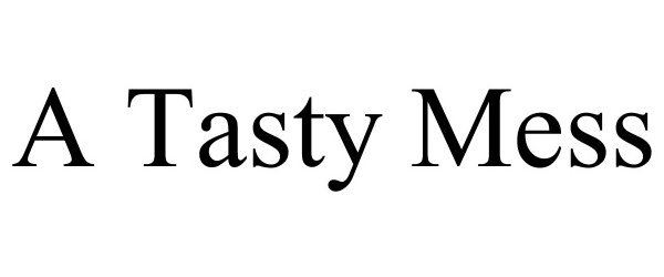 Trademark Logo A TASTY MESS