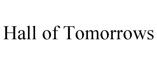 Trademark Logo HALL OF TOMORROWS