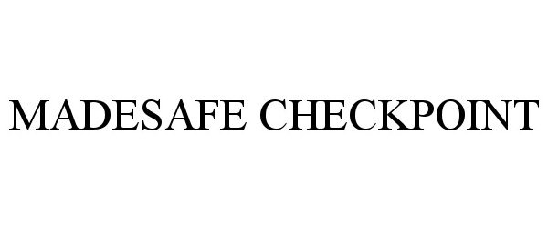  MADESAFE CHECKPOINT
