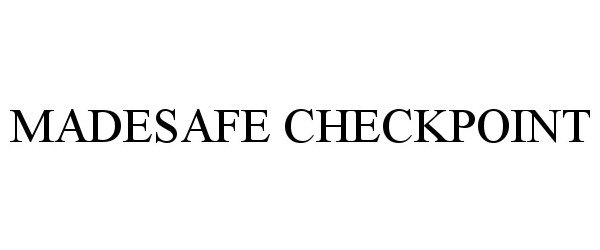 Trademark Logo MADESAFE CHECKPOINT