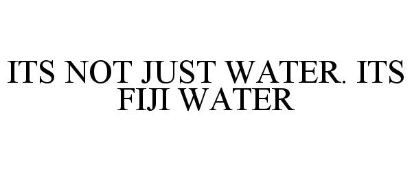  ITS NOT JUST WATER. ITS FIJI WATER